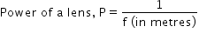 begin mathsize 14px style Power space of space straight a space lens comma space straight P equals fraction numerator 1 over denominator straight f space left parenthesis in space metres right parenthesis end fraction end style