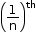 begin mathsize 12px style open parentheses 1 over straight n close parentheses to the power of th end style