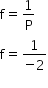 begin mathsize 14px style straight f equals 1 over straight P
straight f equals fraction numerator 1 over denominator negative 2 end fraction
end style