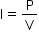 begin mathsize 14px style straight I equals straight P over straight V end style