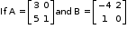 begin mathsize 10px style If space straight A space equals open square brackets table row 3 0 row 5 1 end table close square brackets and space straight B space equals open square brackets table row cell negative 4 end cell 2 row 1 0 end table close square brackets end style