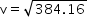 begin mathsize 14px style straight v equals square root of 384.16 end root end style