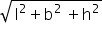 square root of straight l squared plus straight b to the power of 2 space end exponent plus straight h squared end root