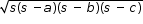 begin mathsize 12px style square root of s left parenthesis s space minus a right parenthesis left parenthesis s space minus space b right parenthesis left parenthesis s space minus space c right parenthesis end root end style