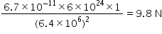 begin mathsize 14px style fraction numerator 6.7 cross times 10 to the power of negative 11 end exponent cross times 6 cross times 10 to the power of 24 cross times 1 over denominator left parenthesis 6.4 cross times 10 to the power of 6 right parenthesis squared end fraction equals 9.8 space straight N end style