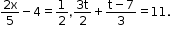 begin mathsize 12px style fraction numerator 2 straight x over denominator 5 end fraction minus 4 equals 1 half comma fraction numerator 3 straight t over denominator 2 end fraction plus fraction numerator straight t minus 7 over denominator 3 end fraction equals 11. end style