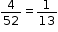 begin mathsize 12px style 4 over 52 equals 1 over 13 end style