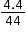 begin mathsize 12px style fraction numerator 4.4 over denominator 44 end fraction end style