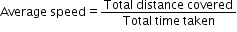 begin mathsize 12px style Average space speed equals fraction numerator Total space distance space covered over denominator Total space time space taken end fraction end style