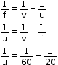 begin mathsize 12px style 1 over straight f equals 1 over straight v minus 1 over straight u
1 over straight u equals 1 over straight v minus 1 over straight f
1 over straight u equals 1 over 60 minus 1 over 20 end style