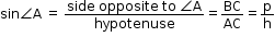 begin mathsize 12px style sin angle straight A space equals space fraction numerator side space opposite space to space angle straight A over denominator hypotenuse end fraction equals BC over AC equals straight p over straight h end style