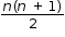 begin mathsize 12px style fraction numerator n open parentheses n space plus space 1 close parentheses over denominator 2 end fraction end style