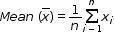 begin mathsize 12px style M e a n space open parentheses top enclose x close parentheses equals 1 over n sum from i minus 1 to n of x subscript i end style