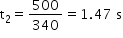 begin mathsize 14px style straight t subscript 2 equals 500 over 340 equals 1.47 space straight s end style