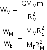 begin mathsize 14px style straight W subscript straight M equals fraction numerator GM subscript straight M straight m over denominator straight R subscript straight M superscript 2 end fraction
straight W subscript straight M over straight W subscript straight E equals fraction numerator straight M subscript straight M straight R subscript straight E superscript 2 over denominator straight M subscript straight E straight R subscript straight M superscript 2 end fraction end style