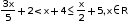 begin mathsize 10px style fraction numerator 3 straight x over denominator 5 end fraction plus 2 less than straight x plus 4 less or equal than straight x over 2 plus 5 comma straight x element of straight R end style