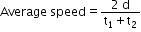 begin mathsize 12px style Average space speed equals fraction numerator 2 space straight d over denominator straight t subscript 1 plus straight t subscript 2 end fraction end style