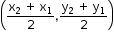 begin mathsize 12px style open parentheses fraction numerator straight x subscript 2 space plus space straight x subscript 1 over denominator 2 end fraction comma fraction numerator straight y subscript 2 space plus space straight y subscript 1 over denominator 2 end fraction close parentheses end style